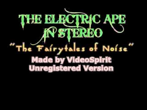THE FAIRYTALES OF NOISE(TheElectricApeInStereo).avi