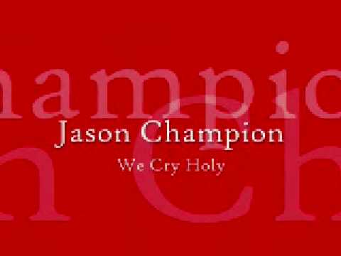 Jason Champion - We Cry Holy