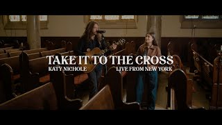 Katy Nichole - Take It To The Cross (New York Sessions)