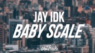 Jay IDK - Baby Scale (Lyrics / Lyric Video)