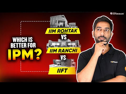 IIM Rohtak vs IIM Ranchi vs IIFT for IPM – Which College Should You Choose? 🤔| Detailed Comparison 🎯