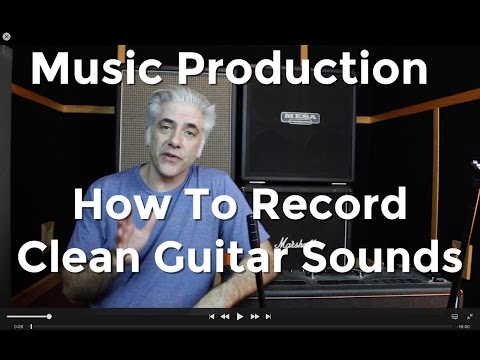 Music Production - How To Record Amazing Clean Guitar Sounds!