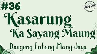 Download lagu KASARUNG KA SAYANG MAUNG 36, Dongeng Enteng Mang Jaya, Carita Sunda @MangJaya mp3