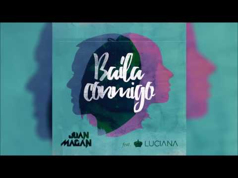 JUAN MAGAN feat. LUCIANA - Baila Conmigo (Original Radio Edit) HQ