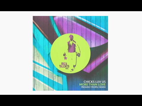 Chicks Luv Us - More Than Love  (Proudly People Remix)