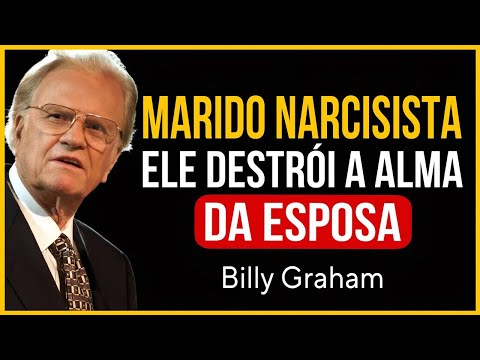 O MARIDO NARCISISTA QUE DESTRÓI A ALMA DA ESPOSA | Billy Graham