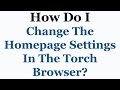 Torch Browser Tutorial - How To Change The Homepage Settings