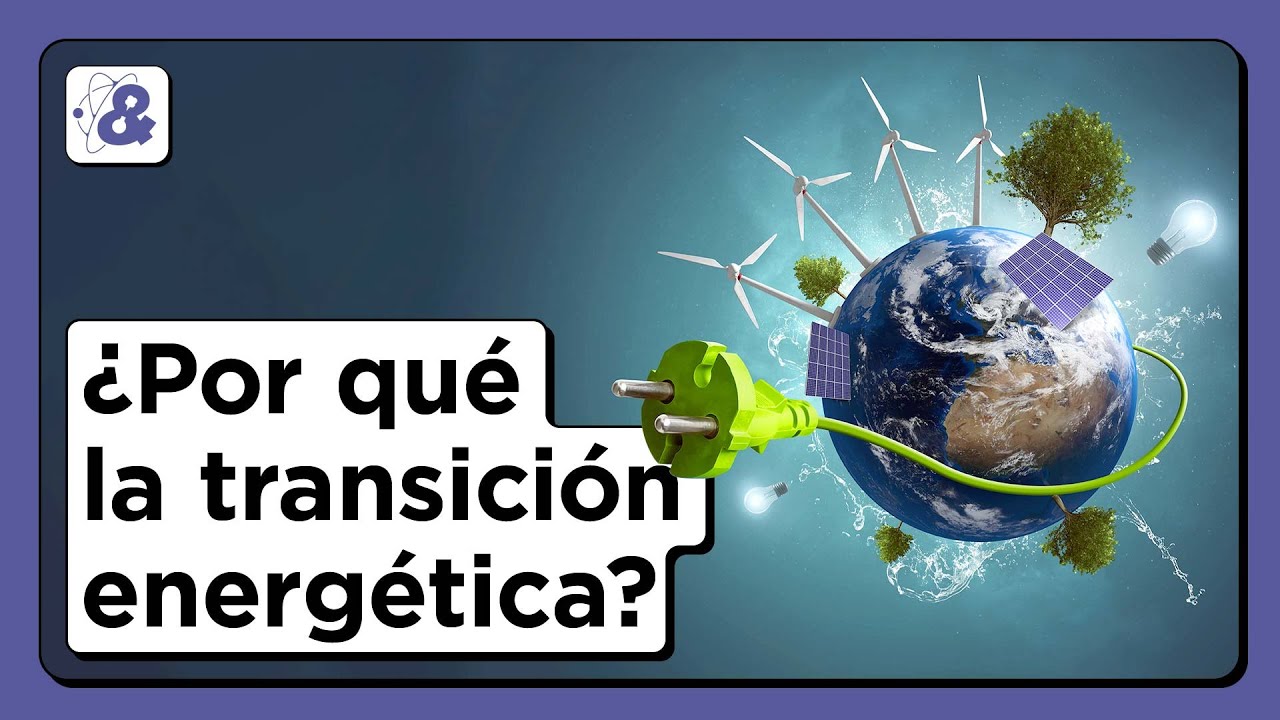 ¿Qué es la transición energética? | La ciencia de la energía 10