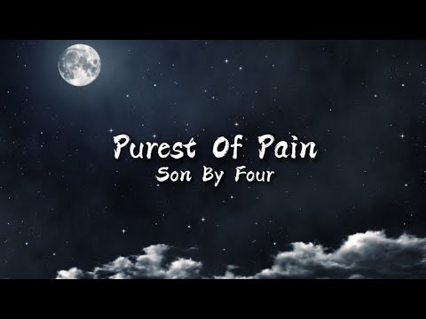 Purest Of Pain - Son By Four (Lyrics)