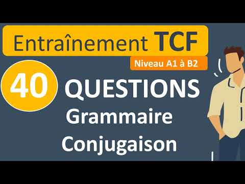 Entraînement TCF : 40 questions - grammaire et conjugaison (A2-B2)