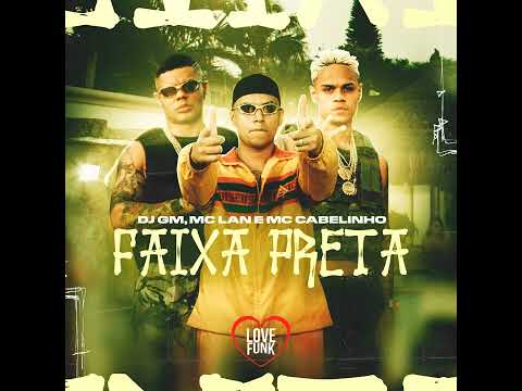 DJ GM, MC Lan e MC Cabelinho - Faixa Preta (Áudio Oficial)