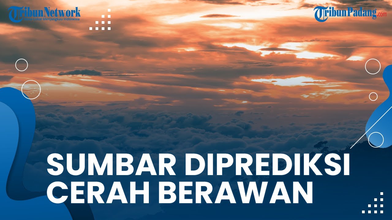 Prakiraan Cuaca Sumatera Barat Selasa, 26 Juli 2022, BMKG Prediksi Wilayah Padang Cerah Berawan - Tribun Video