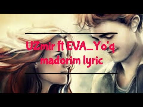 UZmir ft EVA Yo'q madorim qo'shiq matni