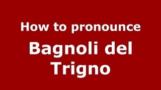 How to pronounce Bagnoli Del Trigno