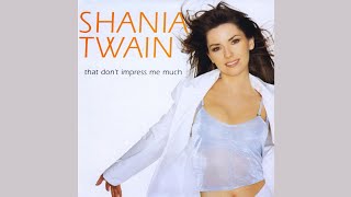 Shania Twain - That Don&#39;t Impress Me Much (Dance Mix Edit)