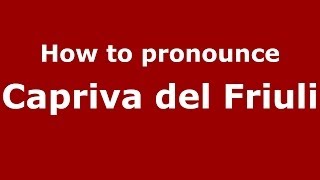 How to pronounce Capriva Del Friuli