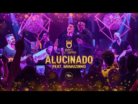 Doce Encontro Feat. Mumuzinho - Alucinado (DVD Não Se Mete)