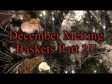 December Melting Baskets Part 2!!