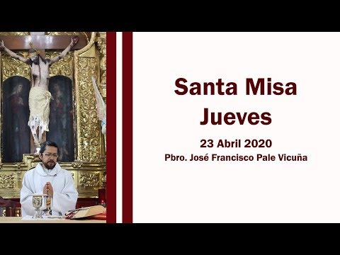 Santa Misa Jueves 23 Abril 2020