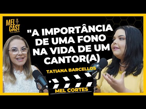 OS CUIDADOS COM A VOZ | TATIANA BARCELLOS | MelCortes
