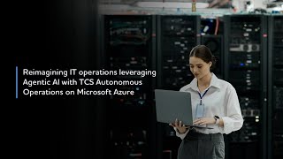 Reimagining IT operations with agentic AI with TCS on Microsoft Azure