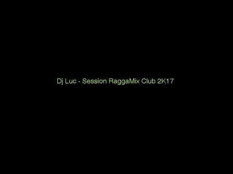 Dj Luc - Session RaggaMix Club 2k17