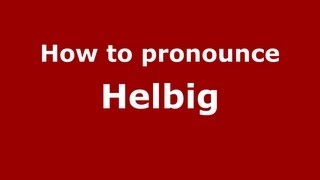 How to pronounce Helbig
