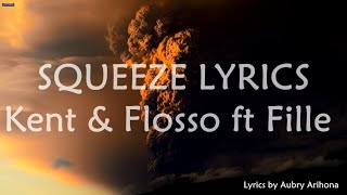 Kent & Flosso ft Fille - Squeeze Lyrics