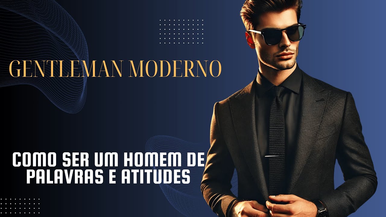 "How to Be a Man of Words and Actions: The Modern Gentleman’s Guide"