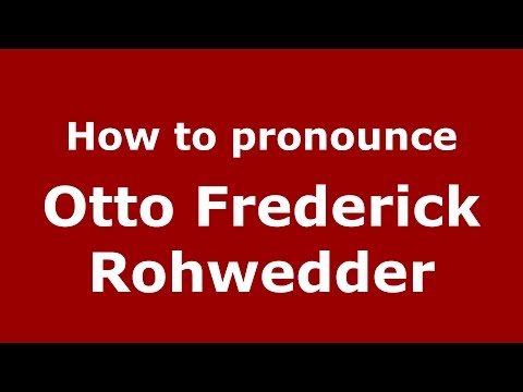 How to pronounce Otto Frederick Rohwedder (American English/US)  - PronounceNames.com