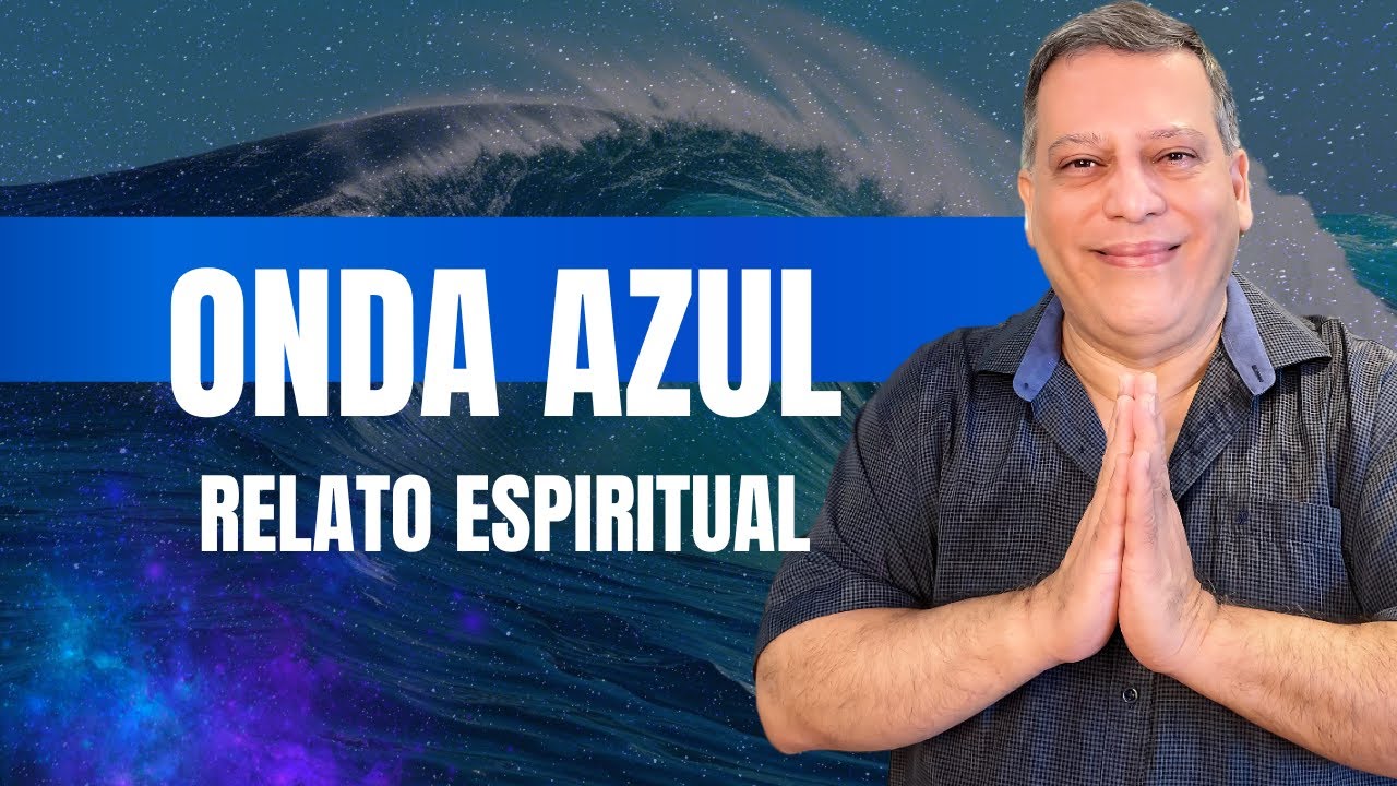 ONDA AZUL - RELATO ESPIRITUAL