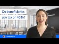 Do Beneficiaries Pay Tax On 401k