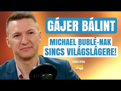 GÁJER BÁLINT: MICHAEL BUBLÉNAK SINCS VILÁGSLÁGERE / Szóló / Palikék Világa by Manna