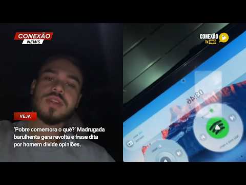 Vídeo: ‘Pobre comemora o quê?’ Madrugada barulhenta gera revolta e frase dita por homem divide opiniões.