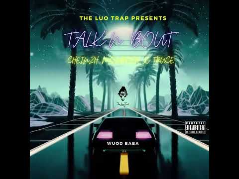 Wuod baba - TALK'N BOUT ft CHEINZH MONROEH X TRUCE (2022)