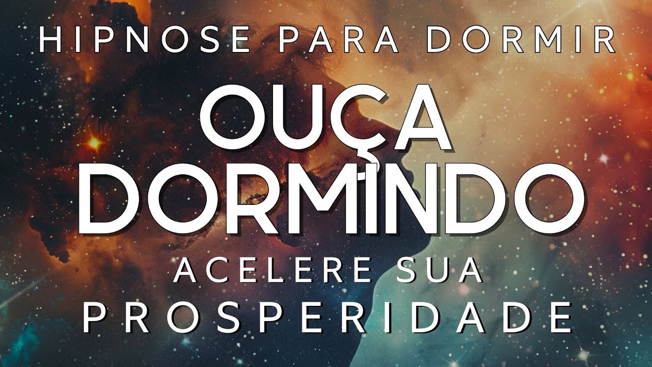 HIPNOSE PARA DORMIR – ACELERE SUA PROSPERIDADE (Voz suave, Sono profundo)