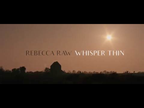 Rebecca Raw - Whisper Thin [OFFICIAL VIDEO]