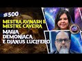 MAGIA DEMONÍACA E DIANUS LUCIFERO - MESTRA AVINASH E MESTRE CAVEIRA - Isto Não É #500