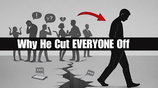 The Psychology of Men Who Cut Everyone Off