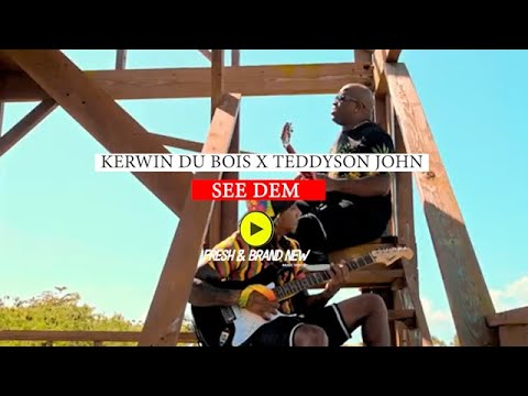 kerwin du bois x teddyson jonh  - see dem