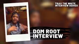 Trav The White Interview Series: Dom Root