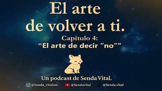 Capítulo 4 El arte de decir no | Podcast El arte de volver a ti