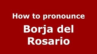 How to pronounce Borja Del Rosario