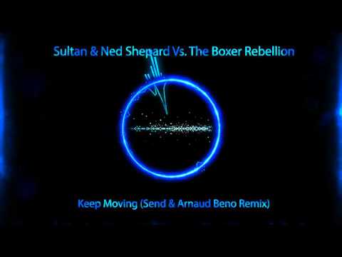 Sultan & Ned Shepard Vs. The Boxer Rebellion - Keep Moving (Send & Arnaud Beno Remix) [FREE]