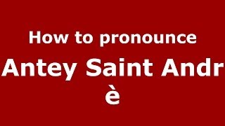 How to pronounce Antey Saint Andrè
