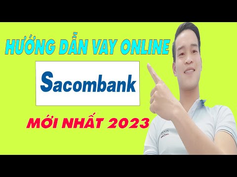 Hướng Dẫn Vay Online Ngân Hàng Sacombank - (Vay Tiền Online)