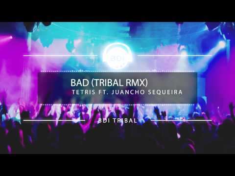 Dj Tetris Ft. Juancho Sequeira - Bad [Tribal 2015] [HQ]