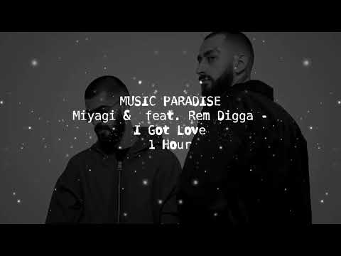 Miyagi & Эндшпиль feat. Рем Дигга - I Got Love (1 Час)