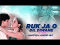 Ruk Ja O Dil Deewane Remix Kautuk DJ Jazzie Jaz Edit
