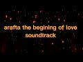 Arafta The Beginning Of Love Soundtrack